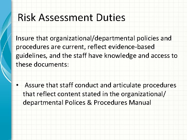 Risk Assessment Duties Insure that organizational/departmental policies and procedures are current, reflect evidence-based guidelines,
