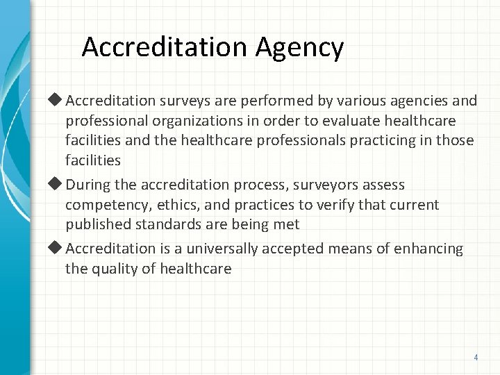 Accreditation Agency Accreditation surveys are performed by various agencies and professional organizations in order