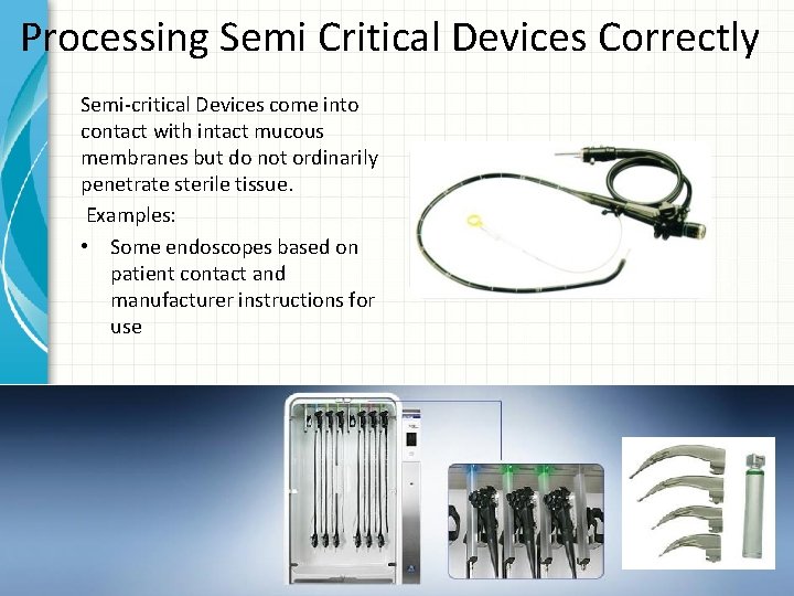 Processing Semi Critical Devices Correctly Semi-critical Devices come into contact with intact mucous membranes