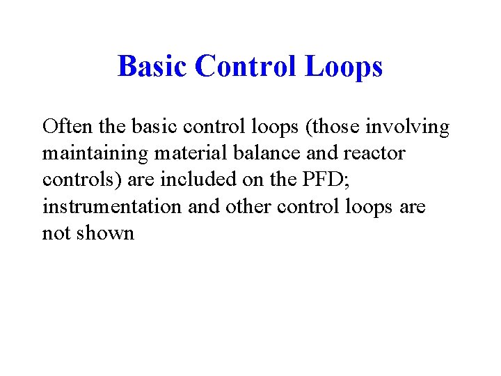 Basic Control Loops Often the basic control loops (those involving maintaining material balance and Basic Control Loops Often the basic control loops (those involving maintaining material balance and