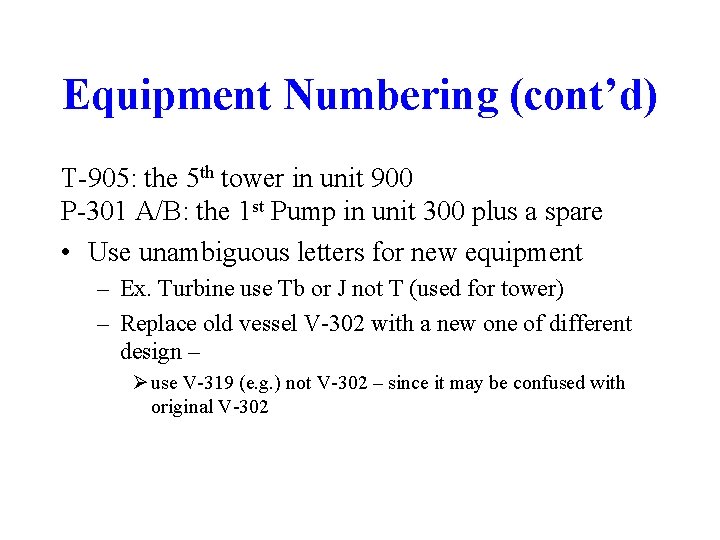 Equipment Numbering (cont’d) T-905: the 5 th tower in unit 900 P-301 A/B: the Equipment Numbering (cont’d) T-905: the 5 th tower in unit 900 P-301 A/B: the