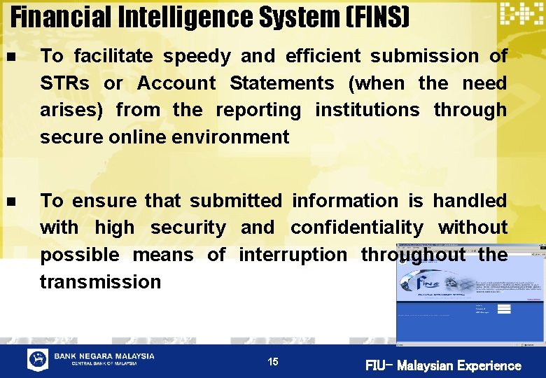 Financial Intelligence System (FINS) n To facilitate speedy and efficient submission of STRs or