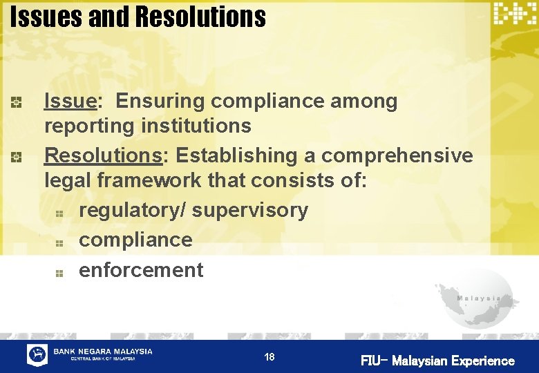 Issues and Resolutions Issue: Ensuring compliance among reporting institutions Resolutions: Establishing a comprehensive legal