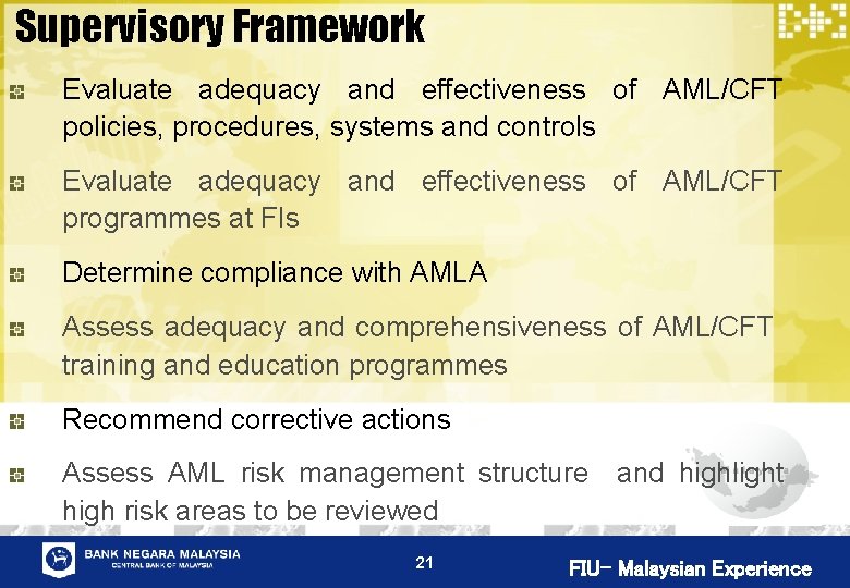 Supervisory Framework Evaluate adequacy and effectiveness of AML/CFT policies, procedures, systems and controls Evaluate