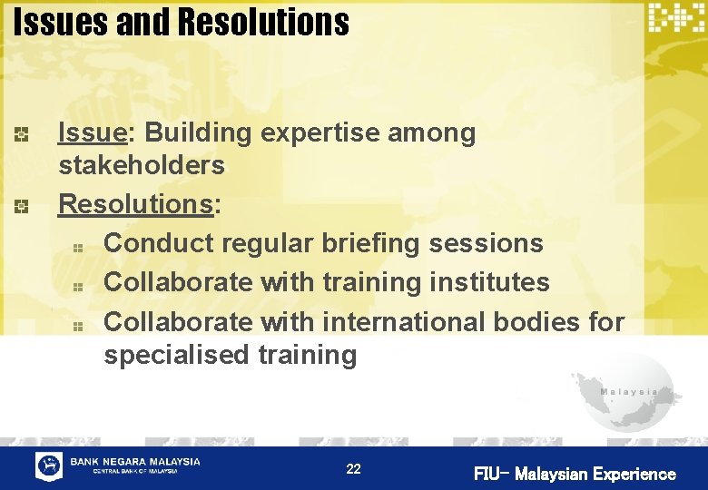 Issues and Resolutions Issue: Building expertise among stakeholders Resolutions: Conduct regular briefing sessions Collaborate