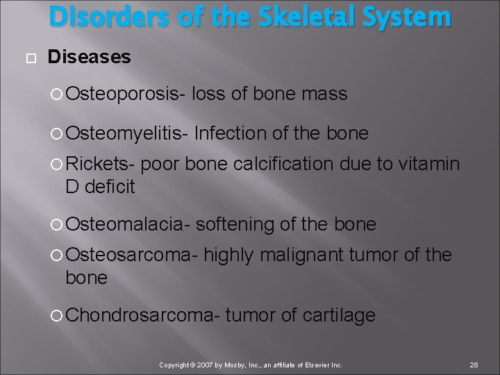 Disorders of the Skeletal System Diseases Osteoporosis loss of bone mass Osteomyelitis Infection of