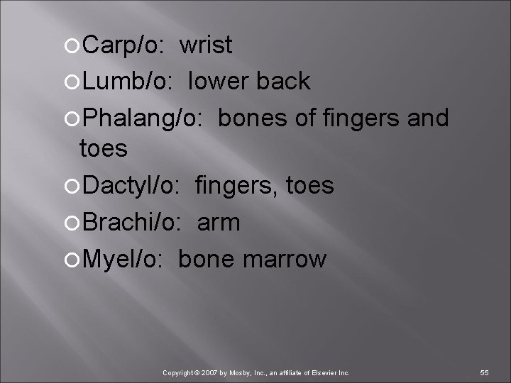  Carp/o: wrist Lumb/o: lower back Phalang/o: bones of fingers and toes Dactyl/o: fingers,