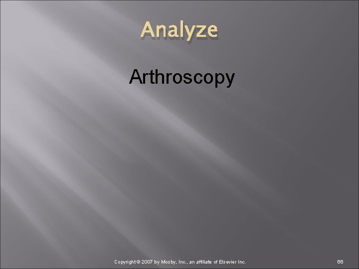 Analyze Arthroscopy Copyright © 2007 by Mosby, Inc. , an affiliate of Elsevier Inc.