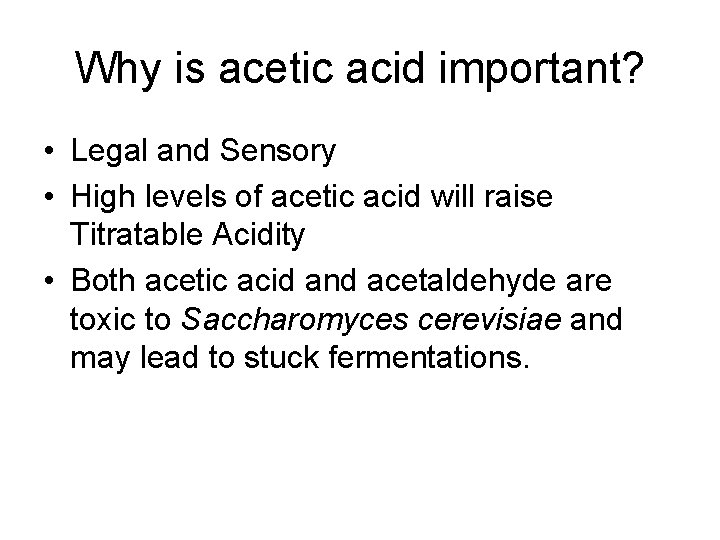 Why is acetic acid important? • Legal and Sensory • High levels of acetic