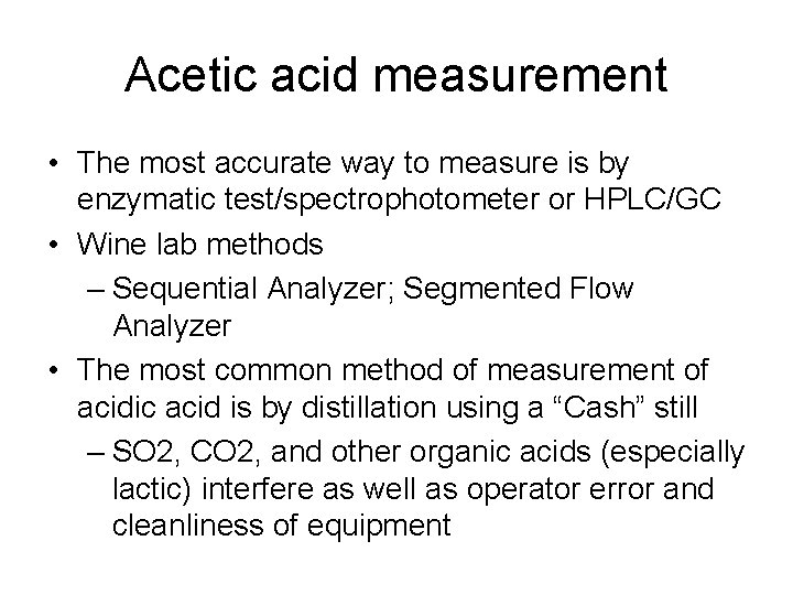 Acetic acid measurement • The most accurate way to measure is by enzymatic test/spectrophotometer