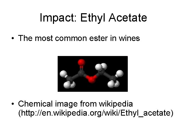 Impact: Ethyl Acetate • The most common ester in wines • Chemical image from