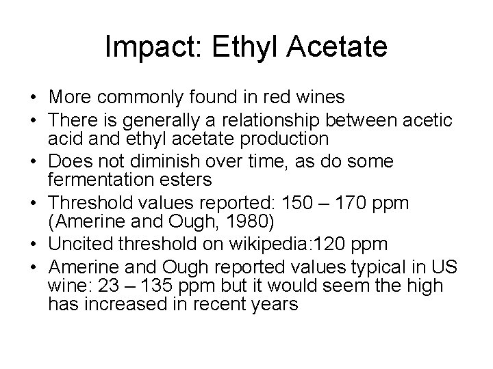 Impact: Ethyl Acetate • More commonly found in red wines • There is generally