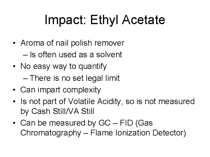 Impact: Ethyl Acetate • Aroma of nail polish remover – Is often used as