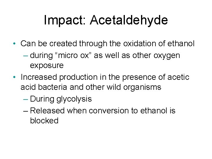 Impact: Acetaldehyde • Can be created through the oxidation of ethanol – during “micro
