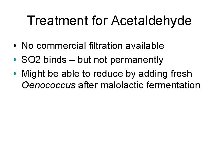 Treatment for Acetaldehyde • No commercial filtration available • SO 2 binds – but