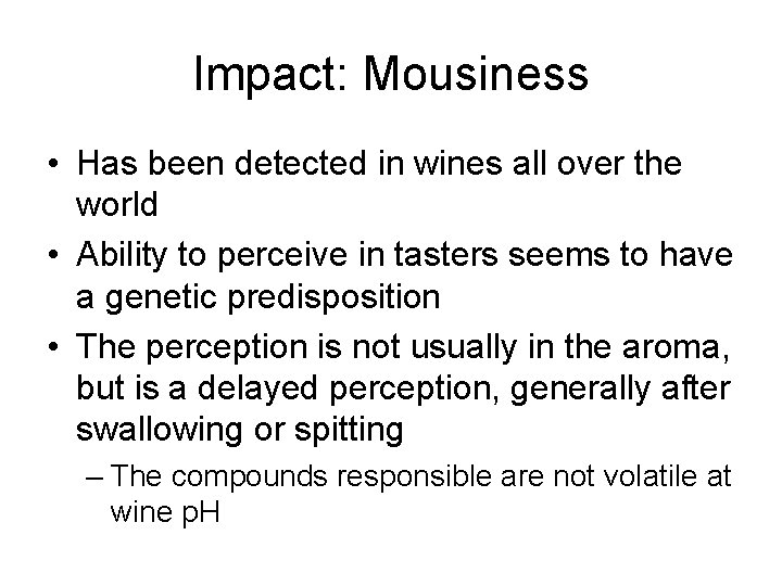 Impact: Mousiness • Has been detected in wines all over the world • Ability