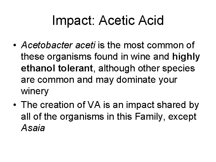 Impact: Acetic Acid • Acetobacter aceti is the most common of these organisms found