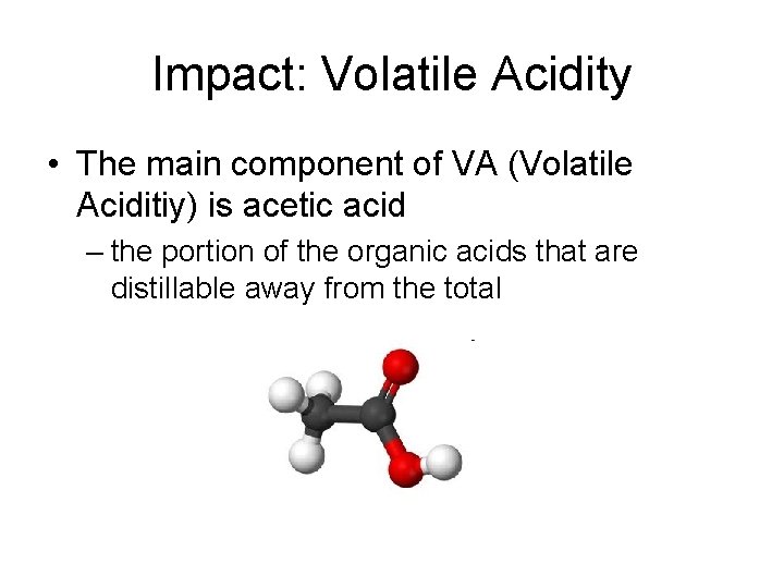 Impact: Volatile Acidity • The main component of VA (Volatile Aciditiy) is acetic acid