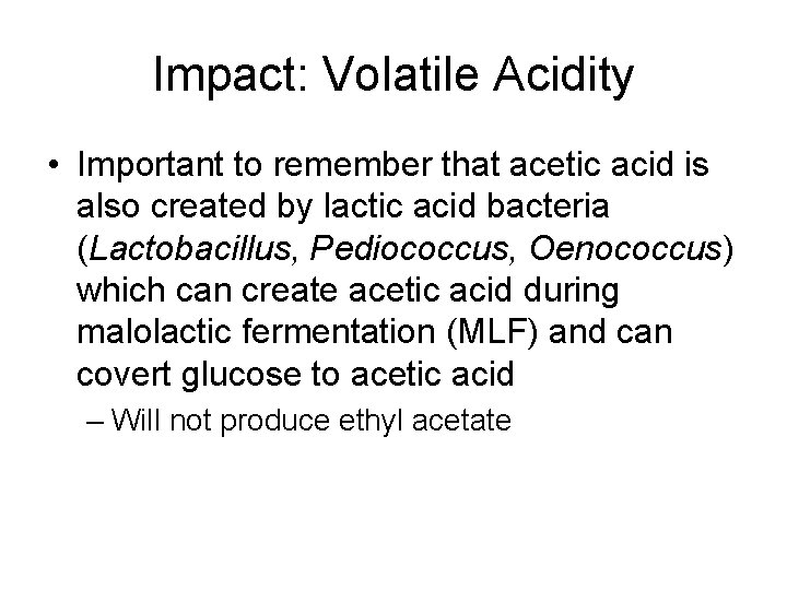 Impact: Volatile Acidity • Important to remember that acetic acid is also created by