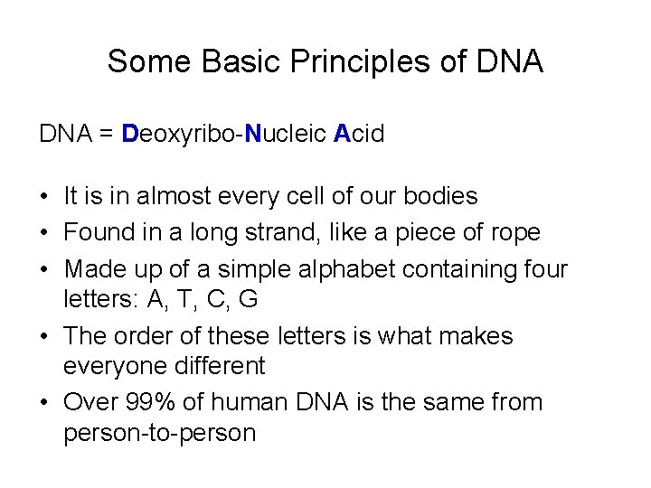 Some Basic Principles of DNA = Deoxyribo-Nucleic Acid • It is in almost every Some Basic Principles of DNA = Deoxyribo-Nucleic Acid • It is in almost every