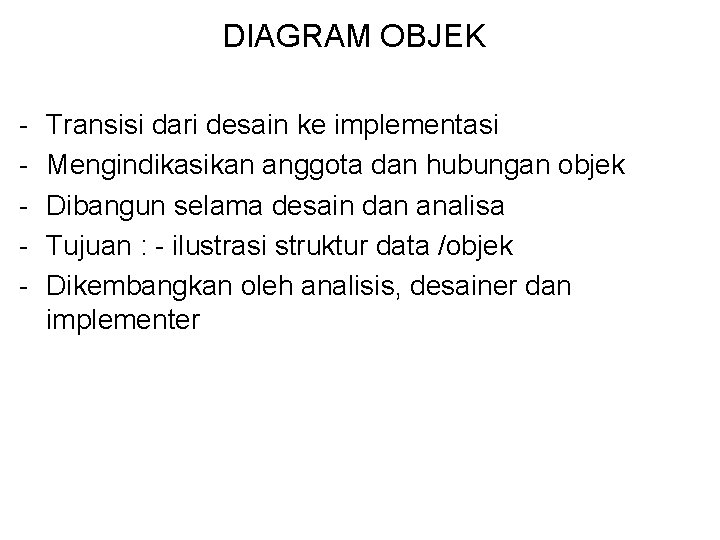 DIAGRAM OBJEK - Transisi dari desain ke implementasi Mengindikasikan anggota dan hubungan objek Dibangun