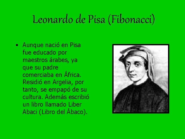 Leonardo de Pisa (Fibonacci) • Aunque nació en Pisa fue educado por maestros árabes,
