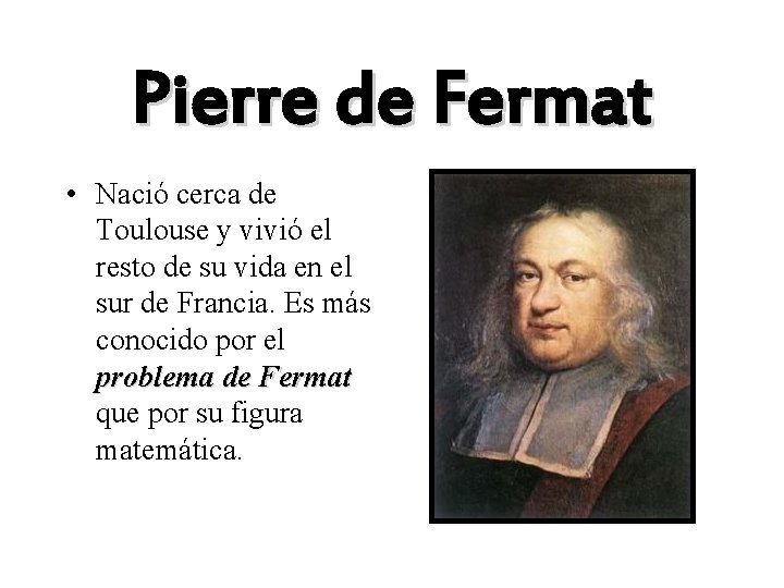 Pierre de Fermat • Nació cerca de Toulouse y vivió el resto de su