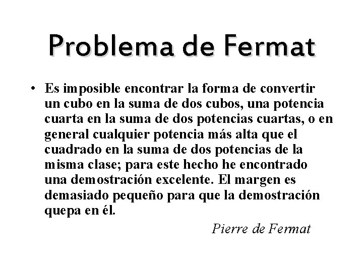 Problema de Fermat • Es imposible encontrar la forma de convertir un cubo en