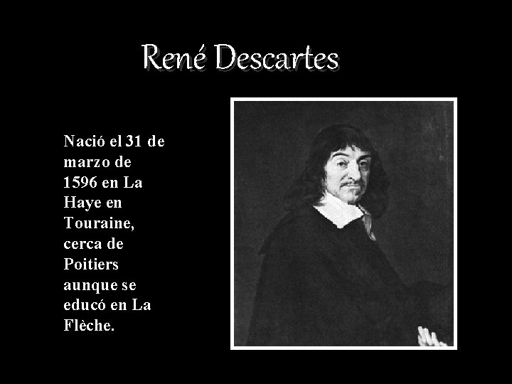 René Descartes Nació el 31 de marzo de 1596 en La Haye en Touraine,