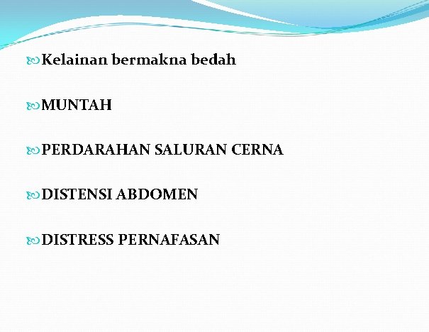  Kelainan bermakna bedah MUNTAH PERDARAHAN SALURAN CERNA DISTENSI ABDOMEN DISTRESS PERNAFASAN 