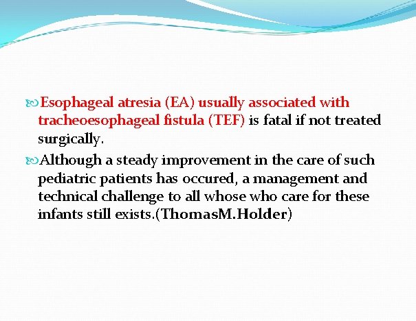 Esophageal atresia (EA) usually associated with tracheoesophageal fistula (TEF) is fatal if not