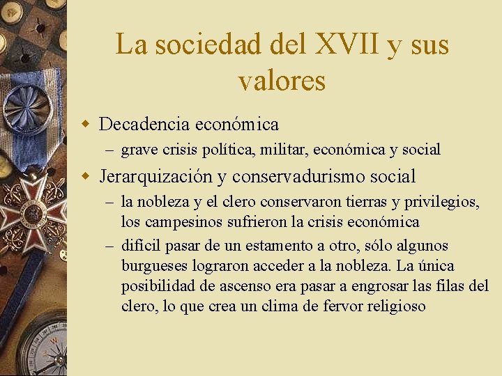 La sociedad del XVII y sus valores w Decadencia económica – grave crisis política,