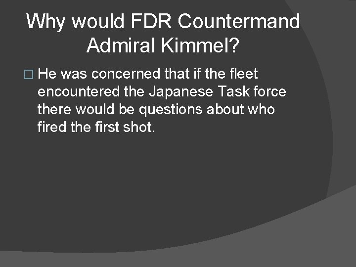 Why would FDR Countermand Admiral Kimmel? � He was concerned that if the fleet