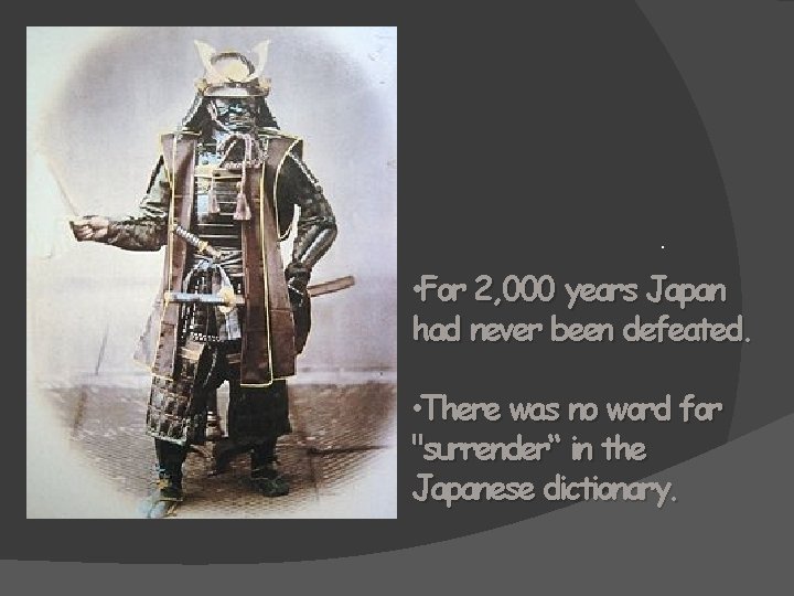 . • For 2, 000 years Japan had never been defeated. • There was