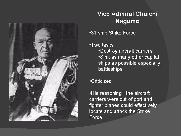 Vice Admiral Chuichi Nagumo • 31 ship Strike Force • Two tasks • Destroy