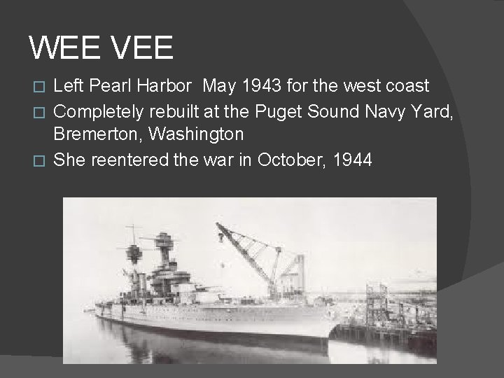 WEE VEE Left Pearl Harbor May 1943 for the west coast � Completely rebuilt