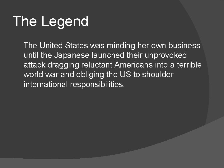 The Legend The United States was minding her own business until the Japanese launched