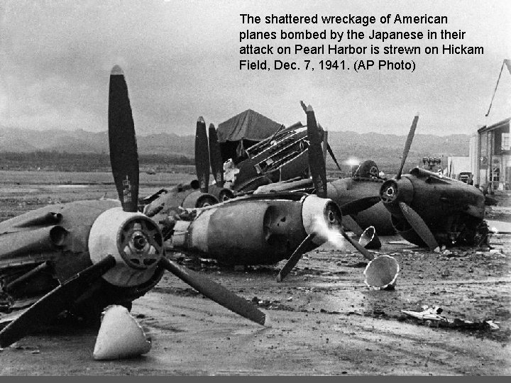 The shattered wreckage of American planes bombed by the Japanese in their attack on