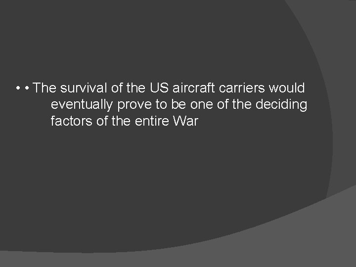  • • The survival of the US aircraft carriers would eventually prove to