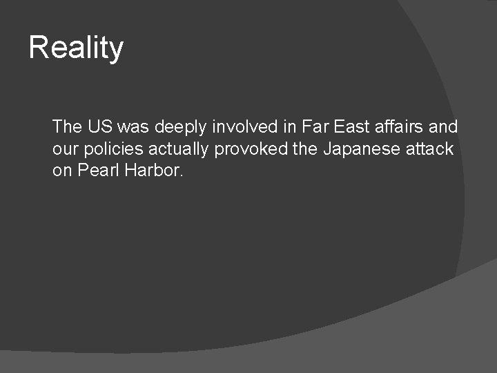 Reality The US was deeply involved in Far East affairs and our policies actually