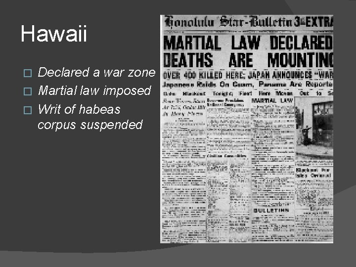 Hawaii Declared a war zone � Martial law imposed � Writ of habeas corpus