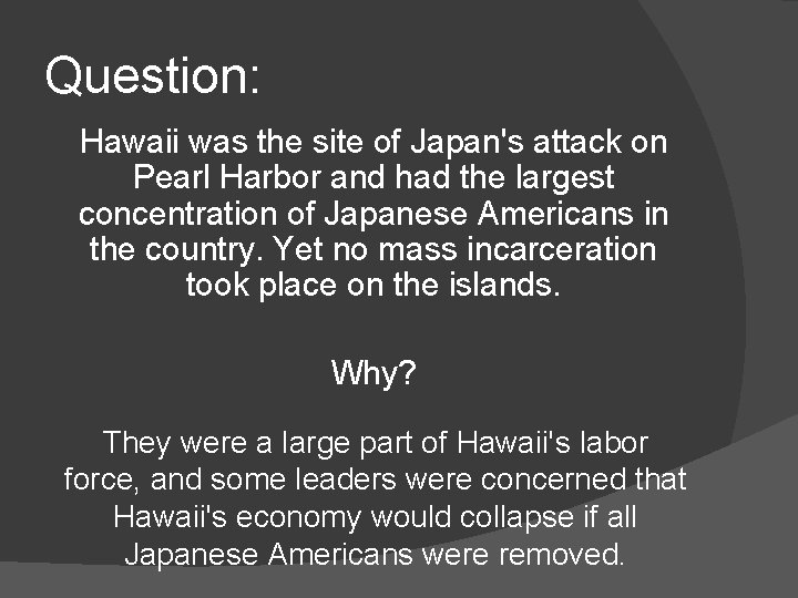 Question: Hawaii was the site of Japan's attack on Pearl Harbor and had the