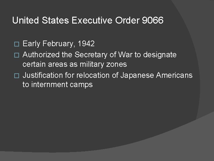 United States Executive Order 9066 Early February, 1942 � Authorized the Secretary of War