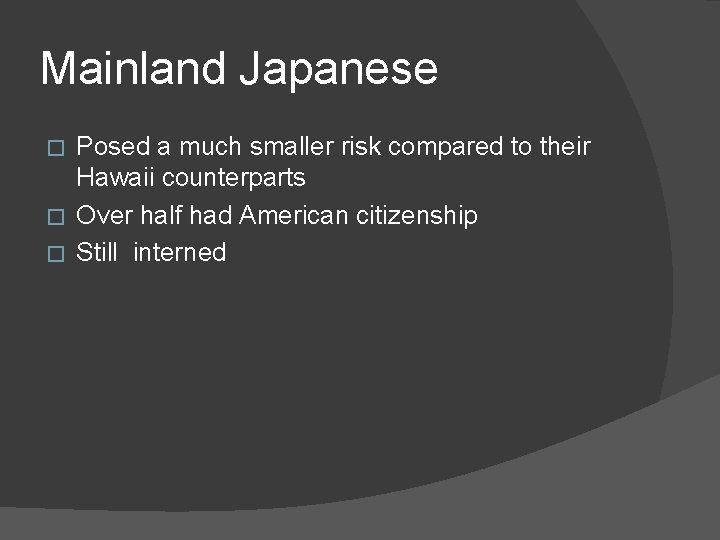 Mainland Japanese Posed a much smaller risk compared to their Hawaii counterparts � Over