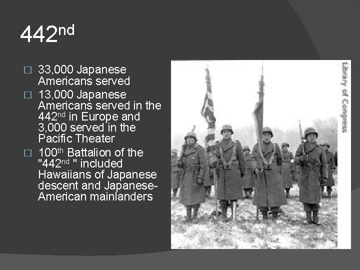 442 nd 33, 000 Japanese Americans served � 13, 000 Japanese Americans served in