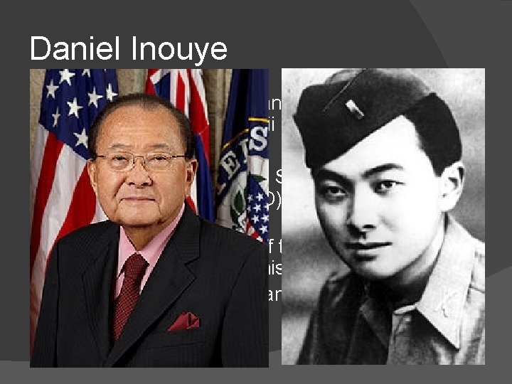 Daniel Inouye Second-generation Japanese-American living in Honolulu, Hawaii � Fought in the 442 nd