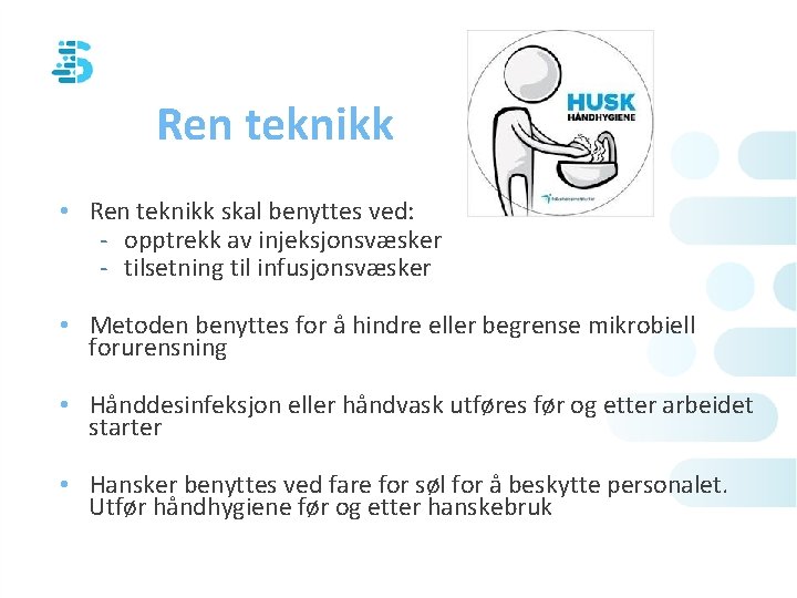 Ren teknikk • Ren teknikk skal benyttes ved: - opptrekk av injeksjonsvæsker - tilsetning