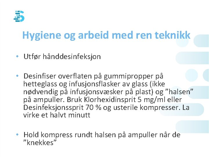 Hygiene og arbeid med ren teknikk • Utfør hånddesinfeksjon • Desinfiser overflaten på gummipropper