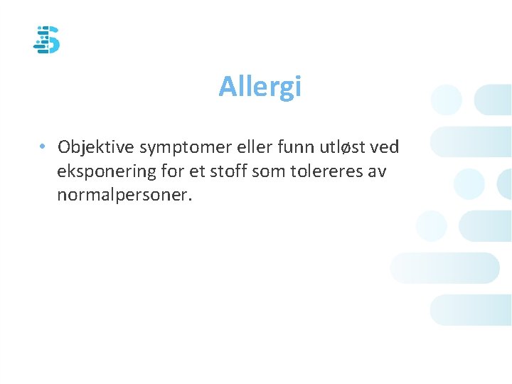 Allergi • Objektive symptomer eller funn utløst ved eksponering for et stoff som tolereres