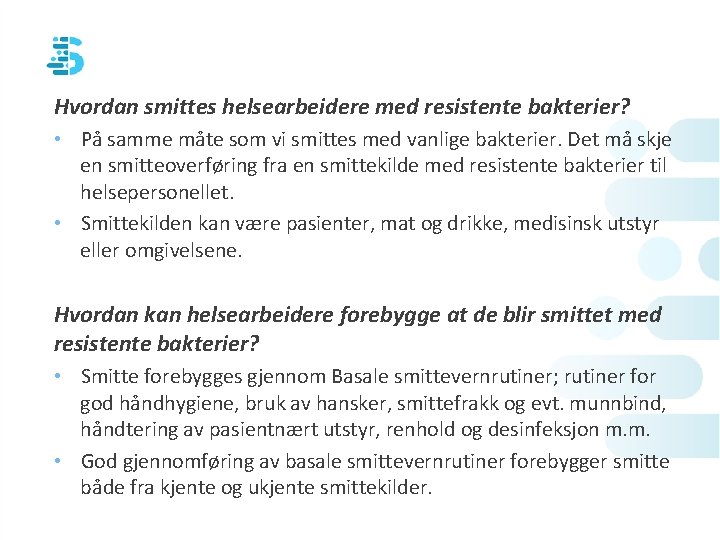 Hvordan smittes helsearbeidere med resistente bakterier? • På samme måte som vi smittes med